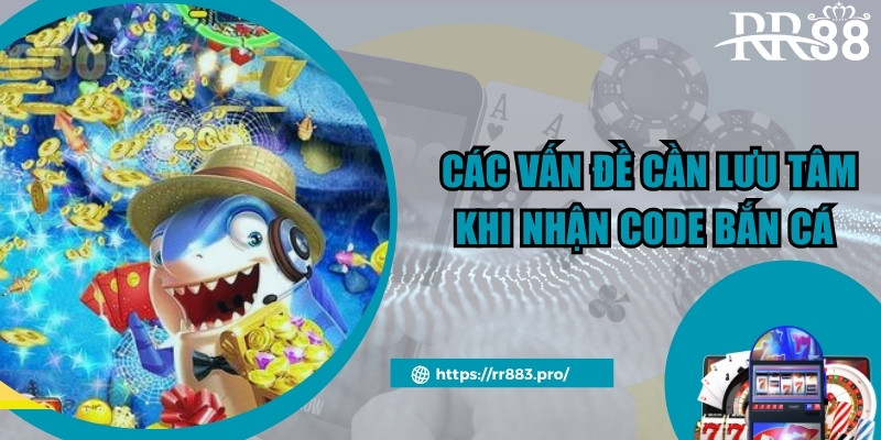 Các vấn đề cần lưu tâm khi nhận code bắn cá